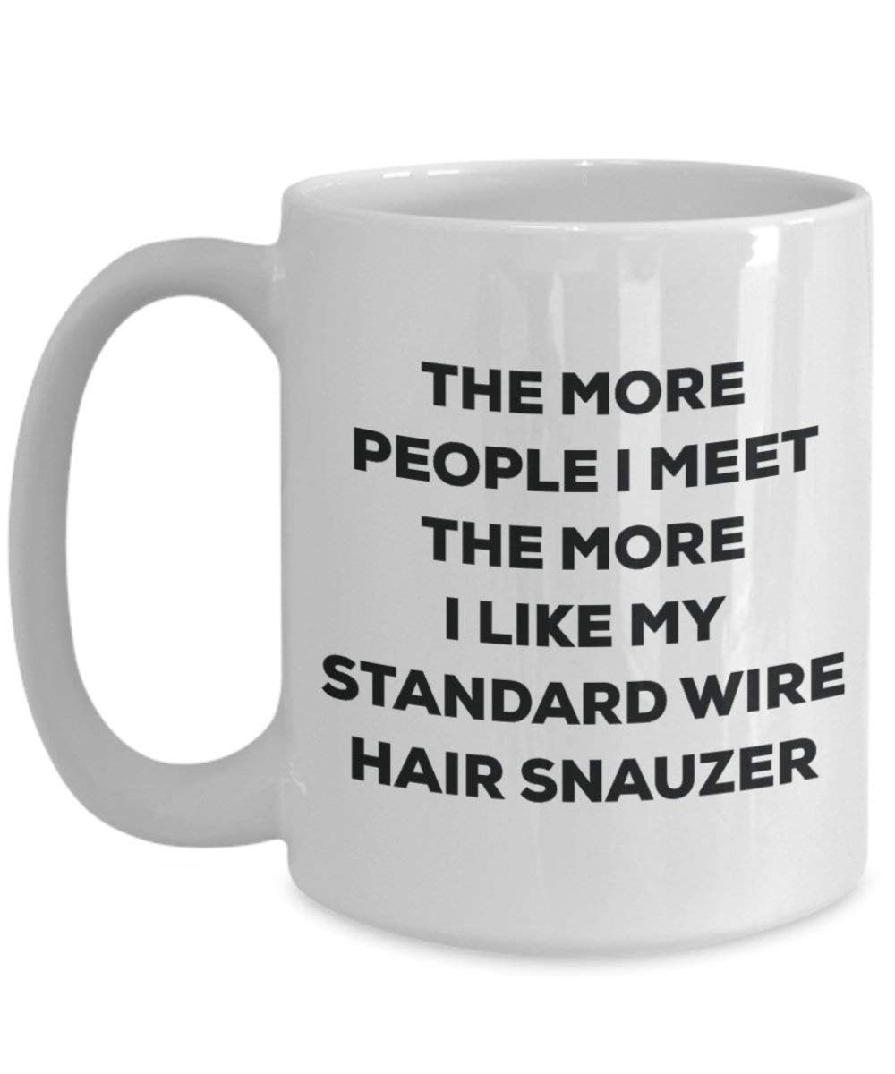 The more people I meet the more I like my Standard Wire Hair Snauzer Mug - Funny Coffee Cup - Christmas Dog Lover Cute Gag Gifts Idea