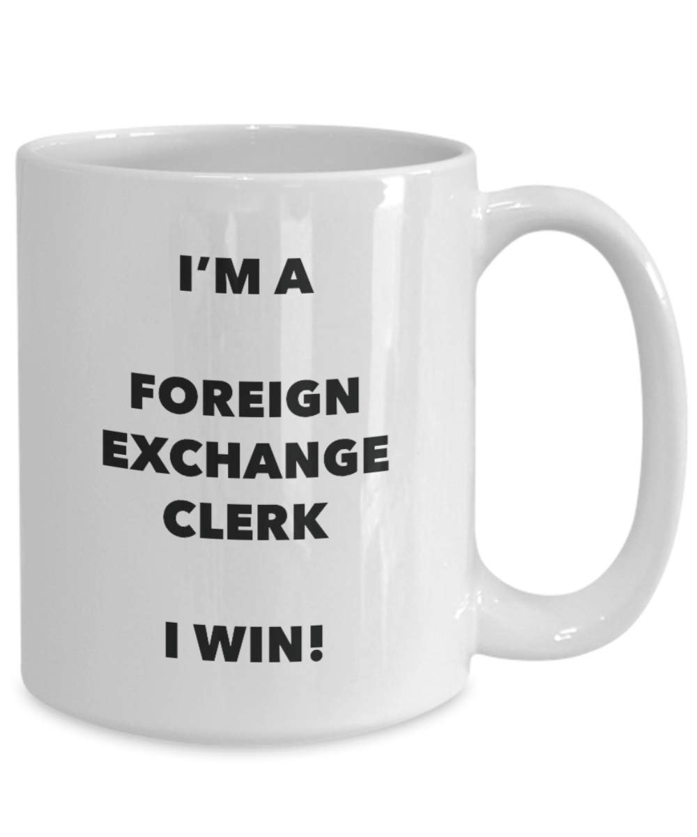 I'm a Foreign Exchange Clerk Mug I win - Funny Coffee Cup - Novelty Birthday Christmas Gag Gifts Idea