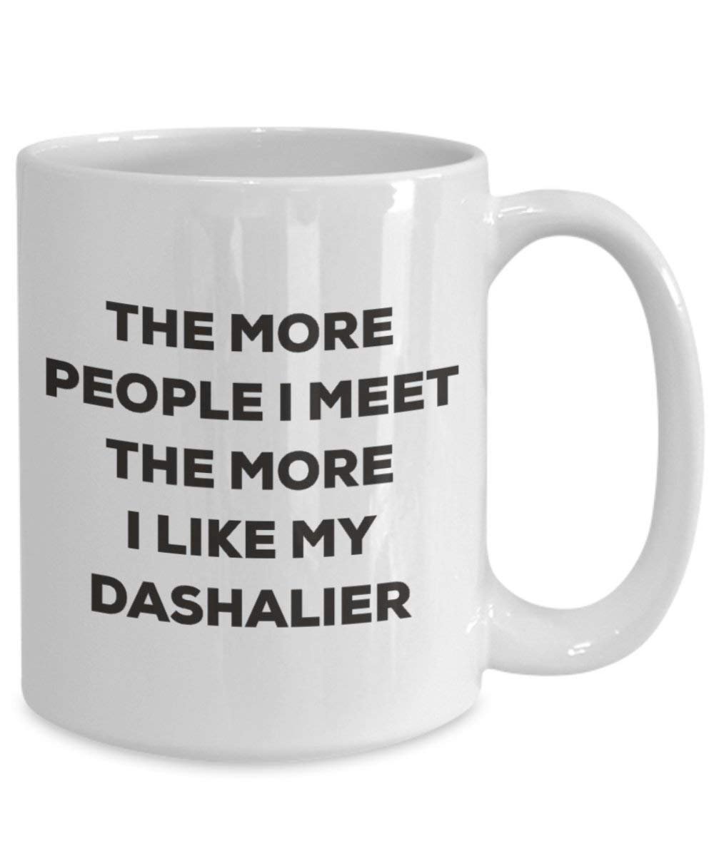 The more people I meet the more I like my Dashalier Mug - Funny Coffee Cup - Christmas Dog Lover Cute Gag Gifts Idea