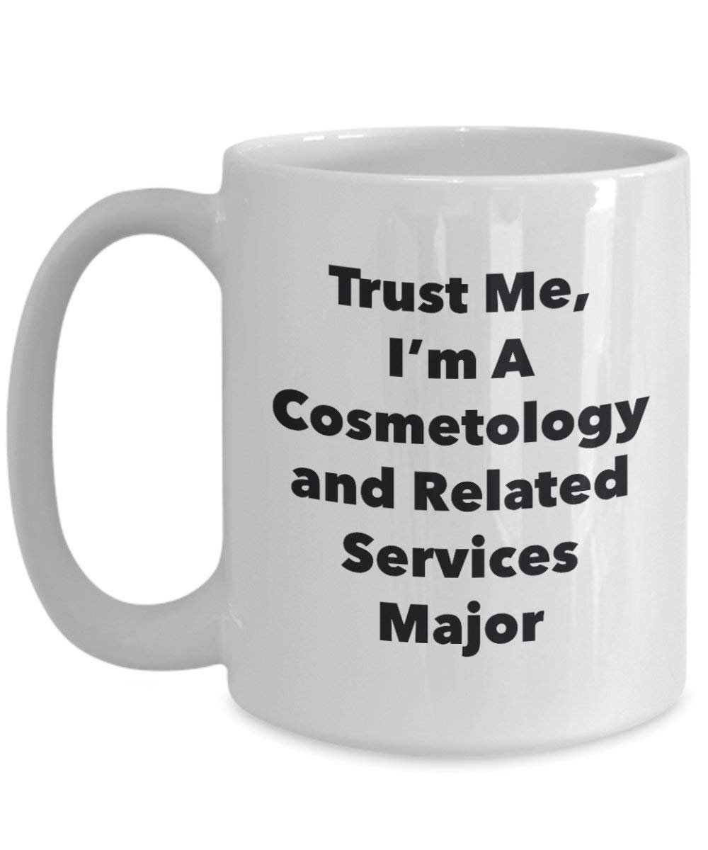 Trust Me, I'm A Cosmetology and Related Services Major Mug - Funny Coffee Cup - Cute Graduation Gag Gifts Ideas for Friends and Classmates (11oz)