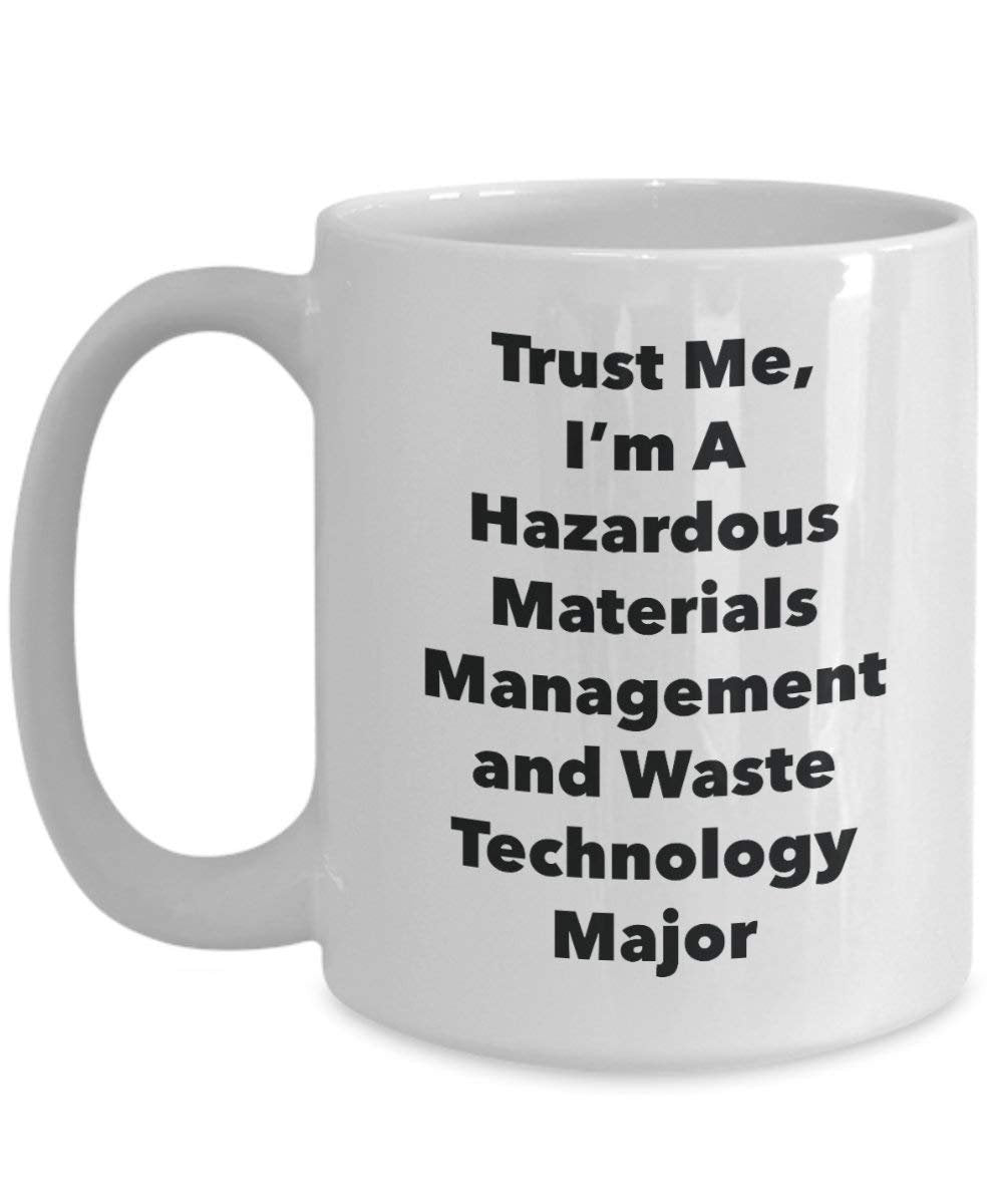 Trust Me, I'm A Hazardous Materials Management and Waste Technology Major Mug - Funny Coffee Cup - Cute Graduation Gag Gifts Ideas for Friends and Classmates (15oz)