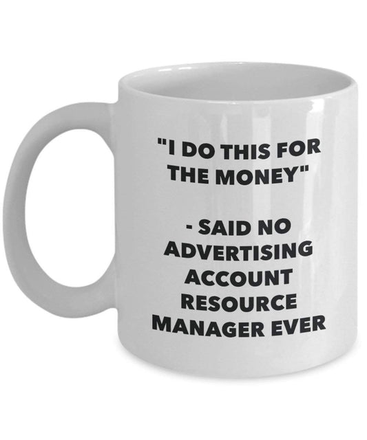 I Do CE pour le Responsable des ressources de l'argent – A dit pas de compte de la publicité jamais Mug rigolo – Tasse à café – Fantaisie anniversaire Idée de Gag cadeaux de Noël 11oz blanc