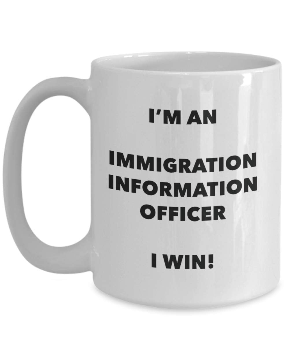 I'm a Immigration Information Officer Mug I win - Funny Coffee Cup - Novelty Birthday Christmas Gag Gifts Idea