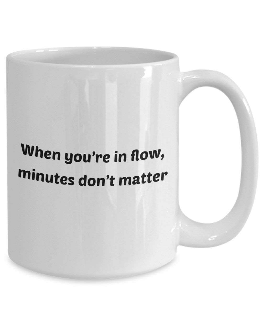 Wenn Sie in Flow, Minuten, nicht wichtig, Tasse – Funny Tee Hot Cocoa Kaffeetasse – Neuheit Geburtstag Weihnachten Jahrestag Gag Geschenke Idee
