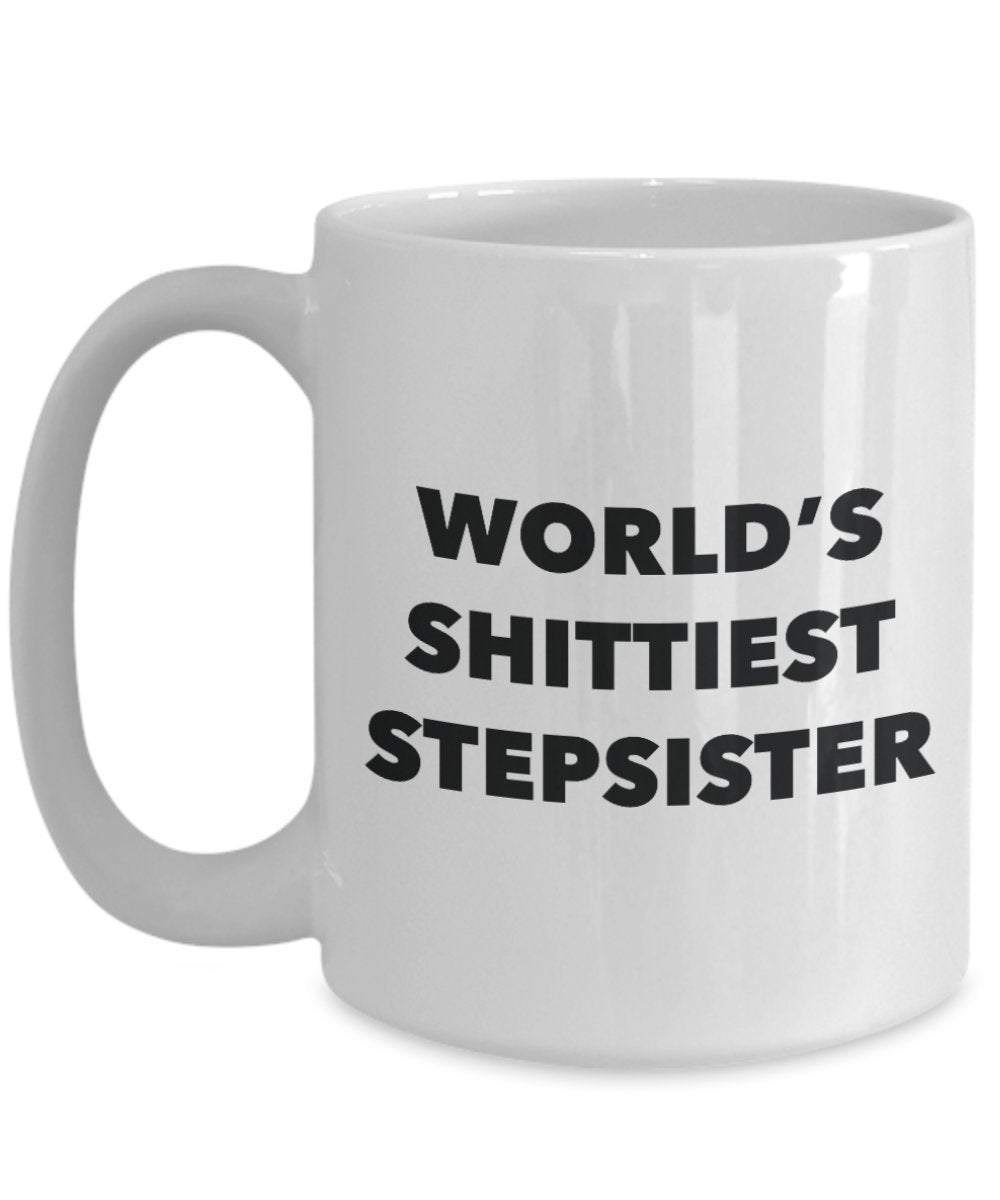 Stepsister Mug - Coffee Cup - World's Shittiest Stepsister - Stepsister Gifts - Funny Novelty Birthday Present Idea