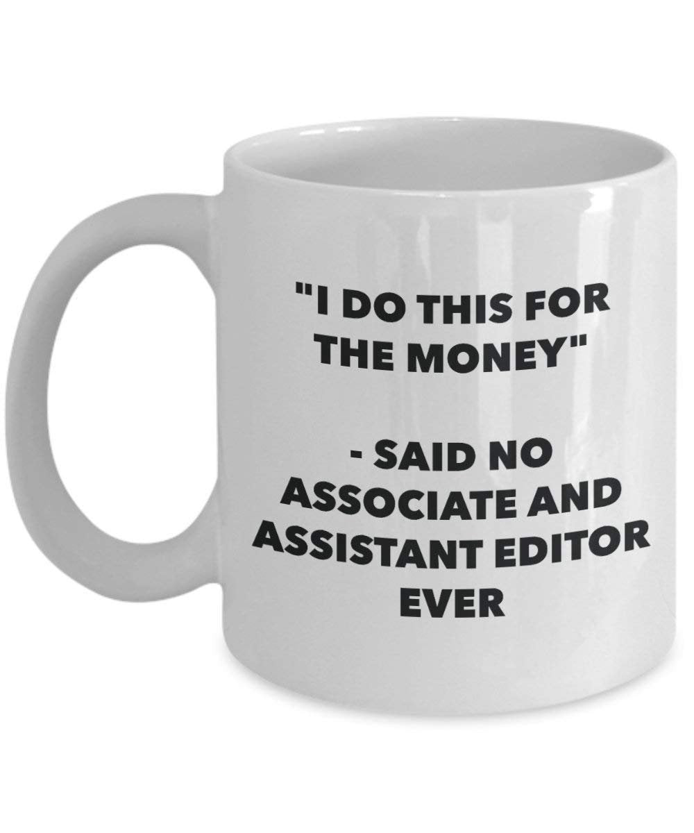 I Do diese Tasse für die Geld – Said No, und Assistant Editor Ever – Funny Kaffeetasse – Neuheit Geburtstag Weihnachten Gag Geschenke Idee 15oz weiß
