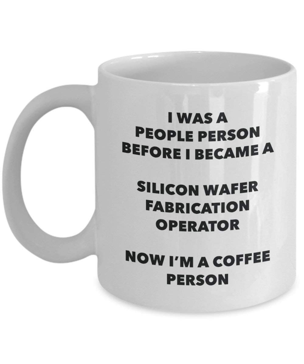 Silicon Wafer Fabrication Operator Coffee Person Mug - Funny Tea Cocoa Cup - Birthday Christmas Coffee Lover Cute Gag Gifts Idea