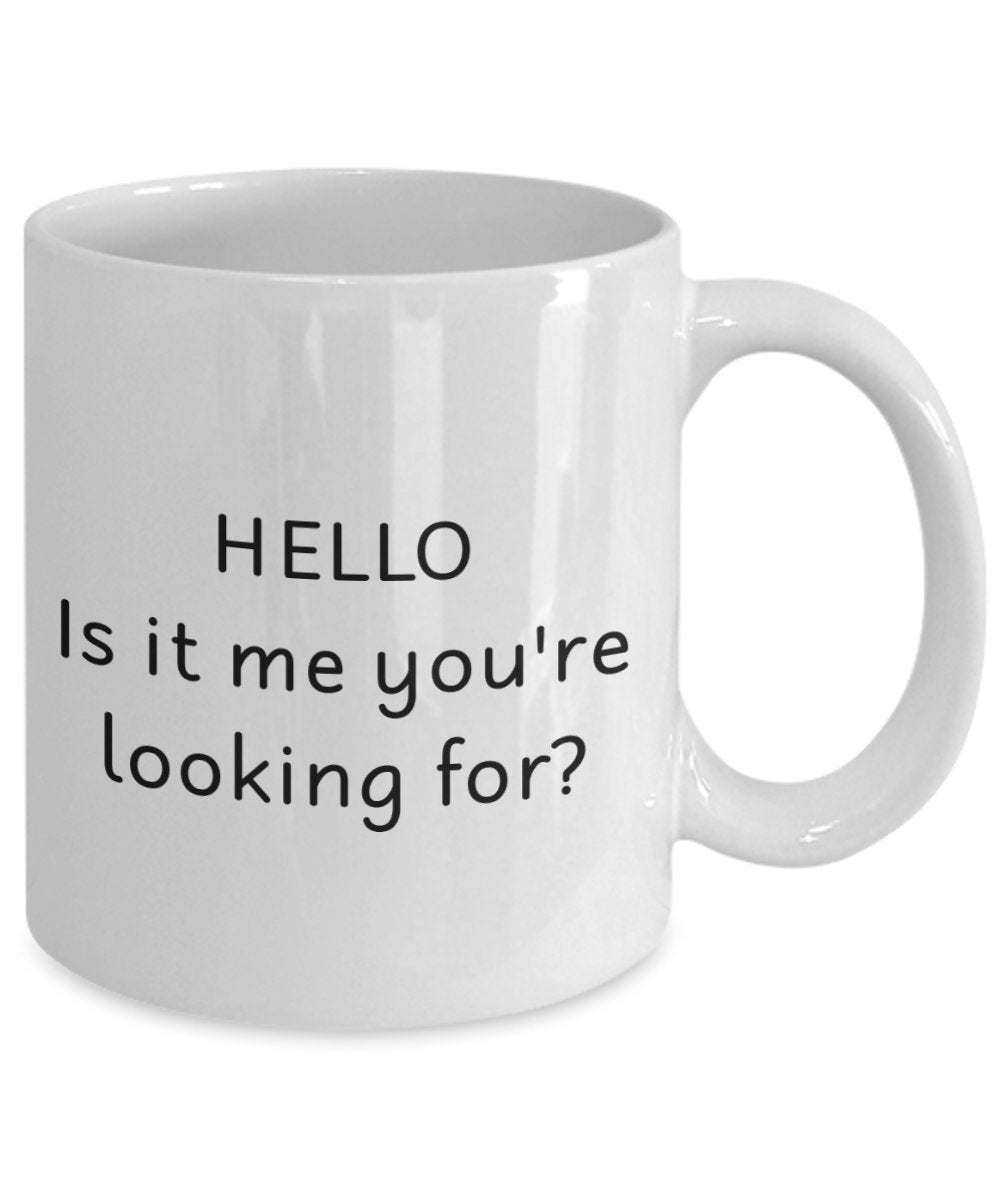 Hello Is It Me You're Looking For Tasse – Lustige Teetasse für heiße Kakao – Neuheit Geburtstag Weihnachten Jahrestag Gag Geschenkidee