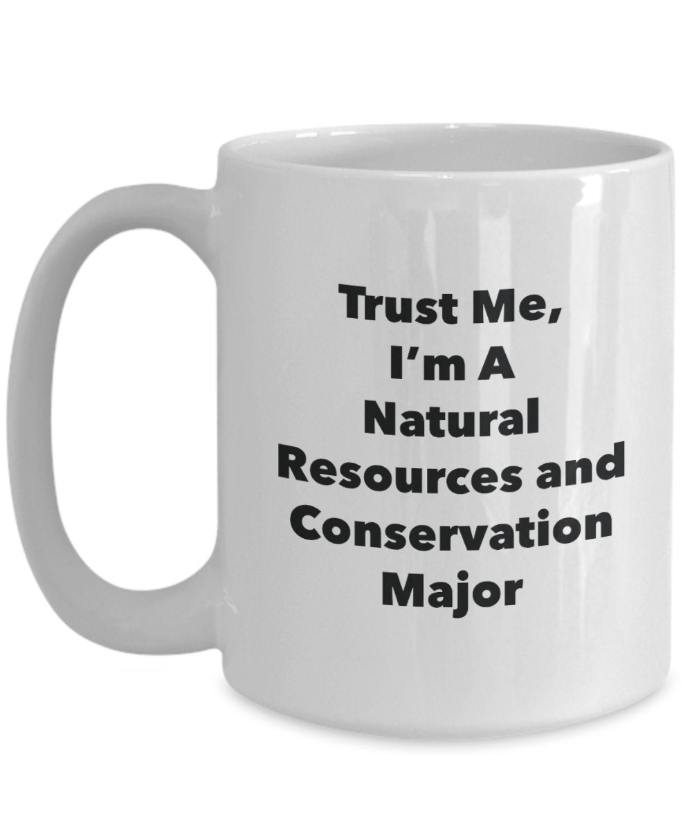 Trust Me, I'm A Natural Resources and Conservation Major Mug - Funny Tea Hot Cocoa Coffee Cup - Novelty Birthday Christmas Anniversary Gag Gifts Idea