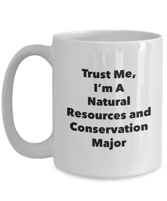 Trust Me, I'm A Natural Resources and Conservation Major Mug - Funny Tea Hot Cocoa Coffee Cup - Novelty Birthday Christmas Anniversary Gag Gifts Idea