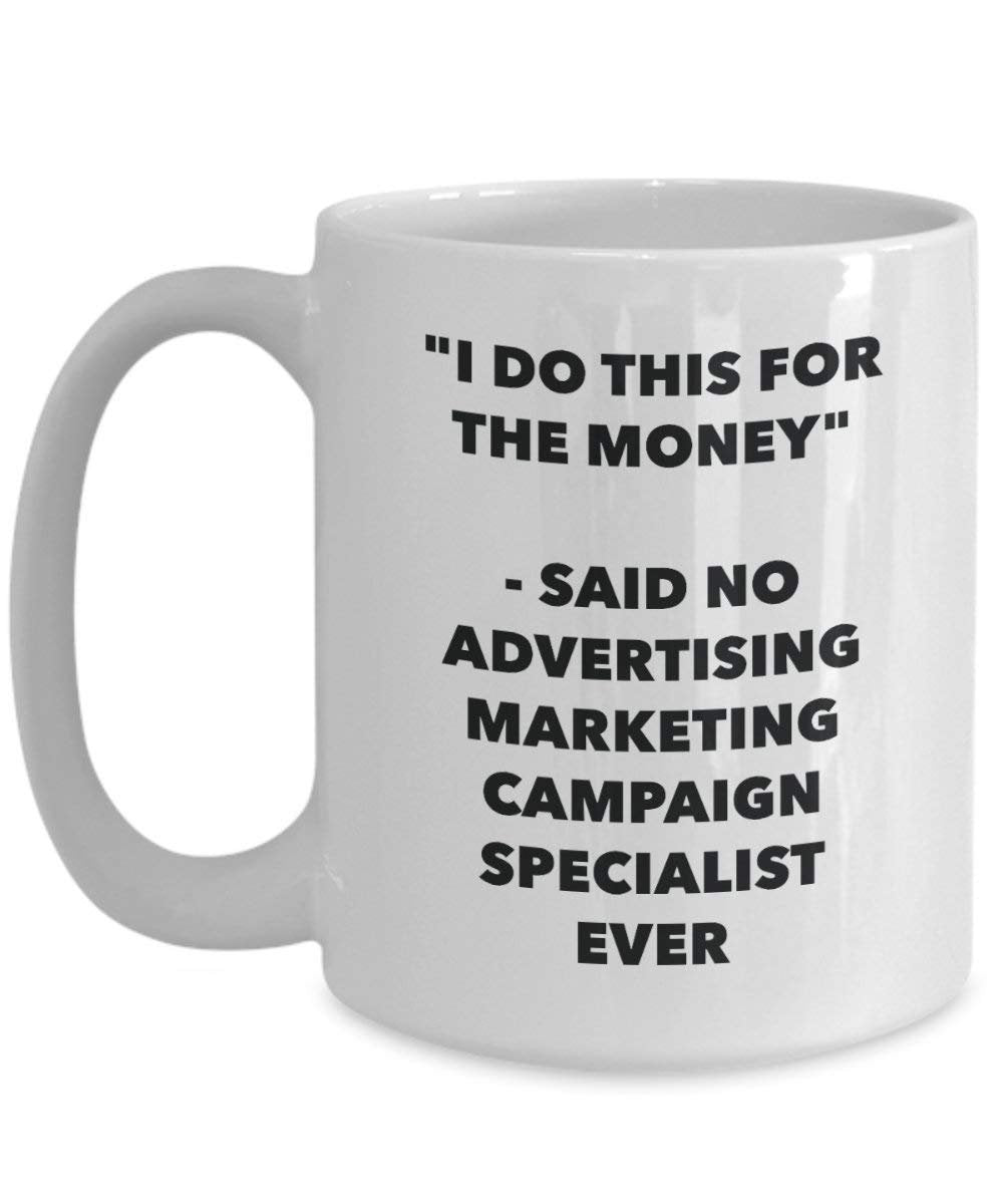I Do CE pour l'argent – dit pas de la publicité Campagne Marketing Specialist jamais Mug rigolo – Tasse à café – Fantaisie anniversaire Idée de Gag cadeaux de Noël 11oz blanc