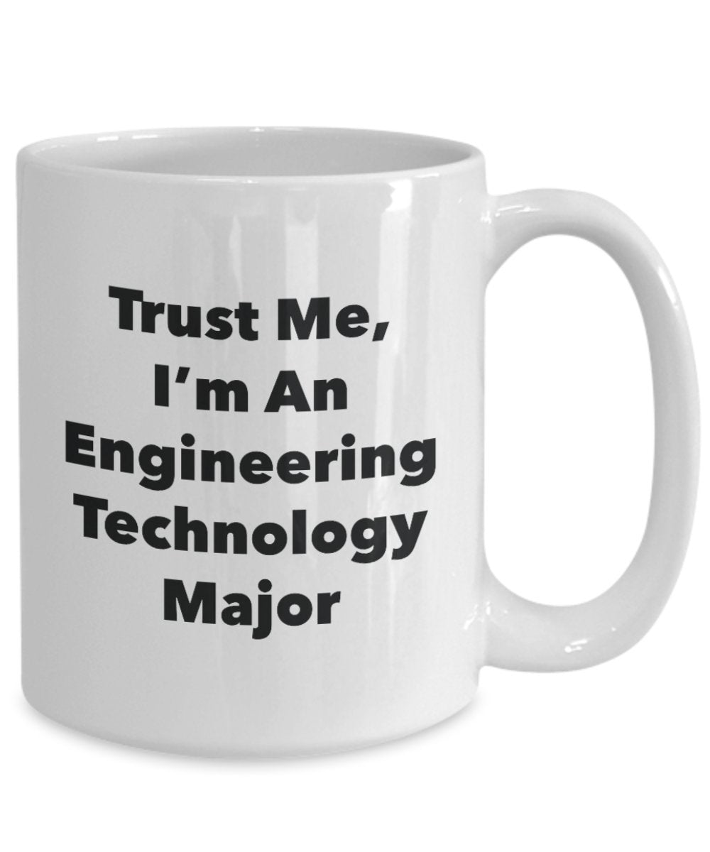Trust Me, I'm An Engineering Technology Major Mug - Funny Tea Hot Cocoa Coffee Cup - Novelty Birthday Christmas Anniversary Gag Gifts Idea