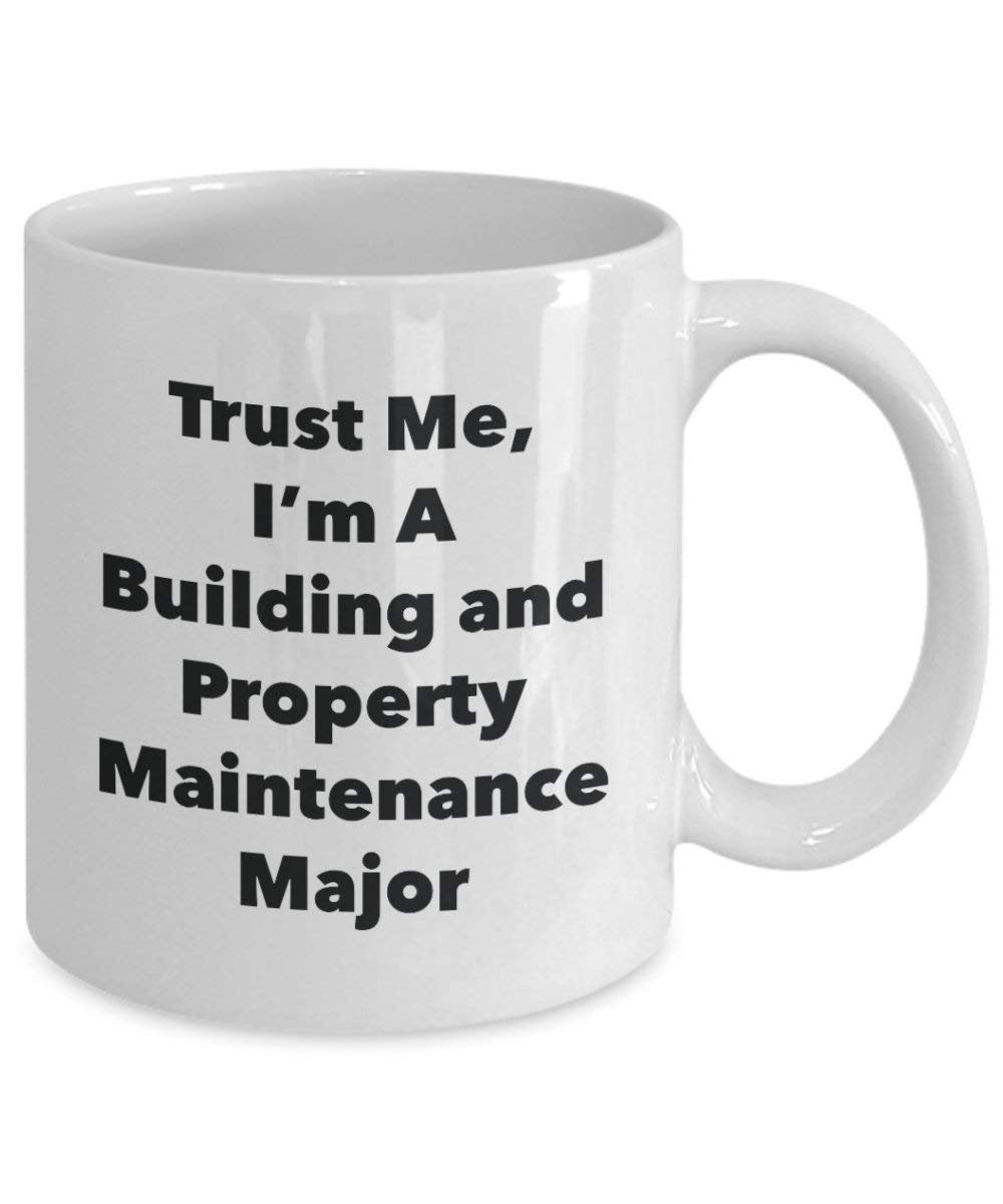 Trust Me, I'm A Building and Property Maintenance Major Mug - Funny Coffee Cup - Cute Graduation Gag Gifts Ideas for Friends and Classmates (15oz)