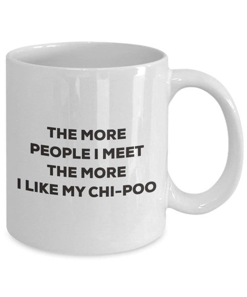 The more people I meet the more I like my Chi-poo Mug - Funny Coffee Cup - Christmas Dog Lover Cute Gag Gifts Idea