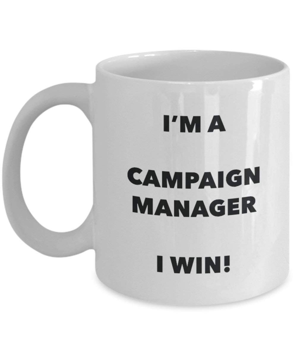Campaign Manager Mug - I'm a Campaign Manager I Win! - Funny Coffee Cup - Novelty Birthday Christmas Gag Gifts Idea