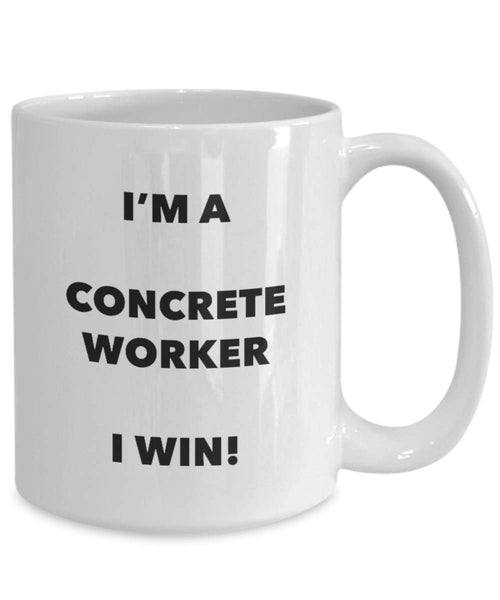 I'm a Concrete Worker Mug I win! - Funny Coffee Cup - Novelty Birthday Christmas Gag Gifts Idea