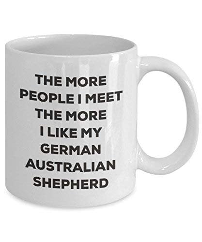 The More People I Meet The More I Like My German Australian Shepherd Mug - Funny Coffee Cup - Christmas Dog Lover Cute Gag Gifts Idea