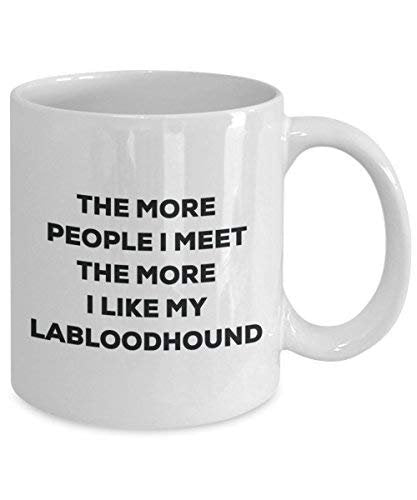 The More People I Meet The More I Like My Labloodhound Mug - Funny Coffee Cup - Christmas Dog Lover Cute Gag Gifts Idea