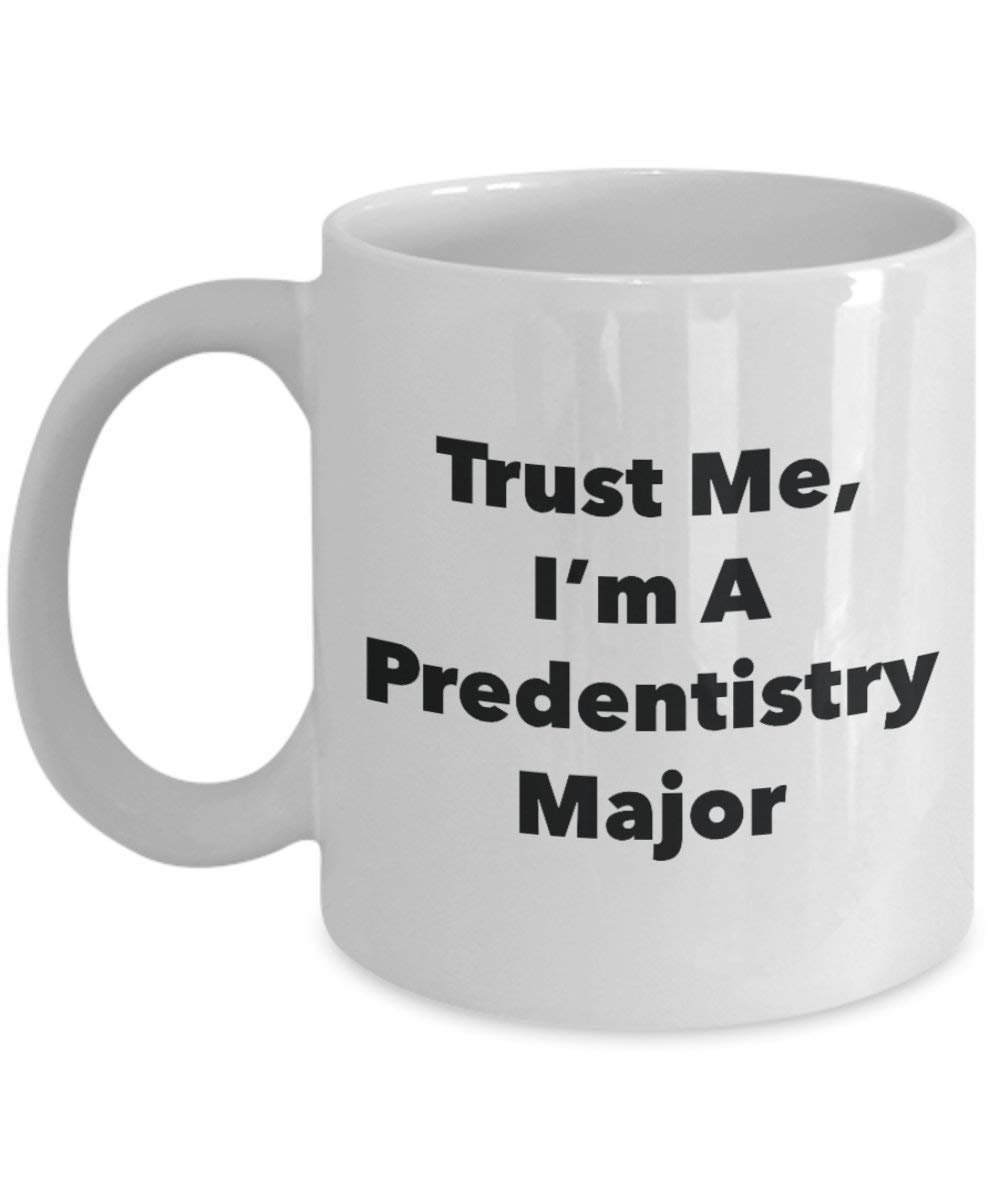 Trust Me, I'm A Predentistry Major Mug - Funny Coffee Cup - Cute Graduation Gag Gifts Ideas for Friends and Classmates