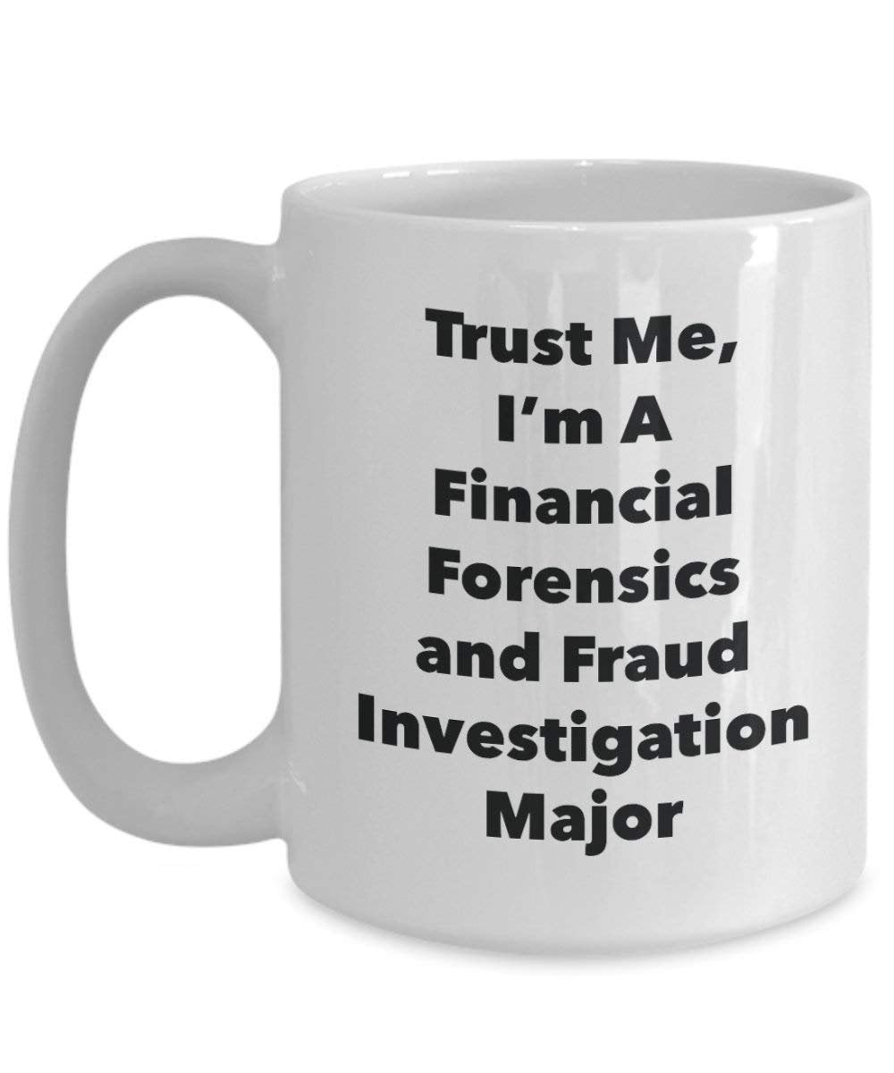 Trust Me, I'm A Financial Forensics and Fraud Investigation Major Mug - Funny Coffee Cup - Cute Graduation Gag Gifts Ideas for Friends and Classmates (11oz)