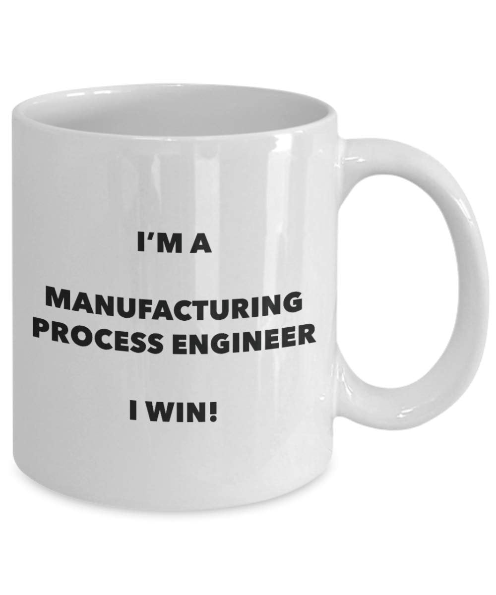 I'm a Manufacturing Process Engineer Mug I win - Funny Coffee Cup - Novelty Birthday Christmas Gag Gifts Idea