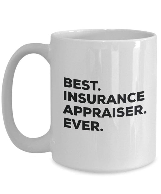 Best Insurance Appraiser Ever Mug - Funny Coffee Cup -Thank You Appreciation For Christmas Birthday Holiday Unique Gift Ideas