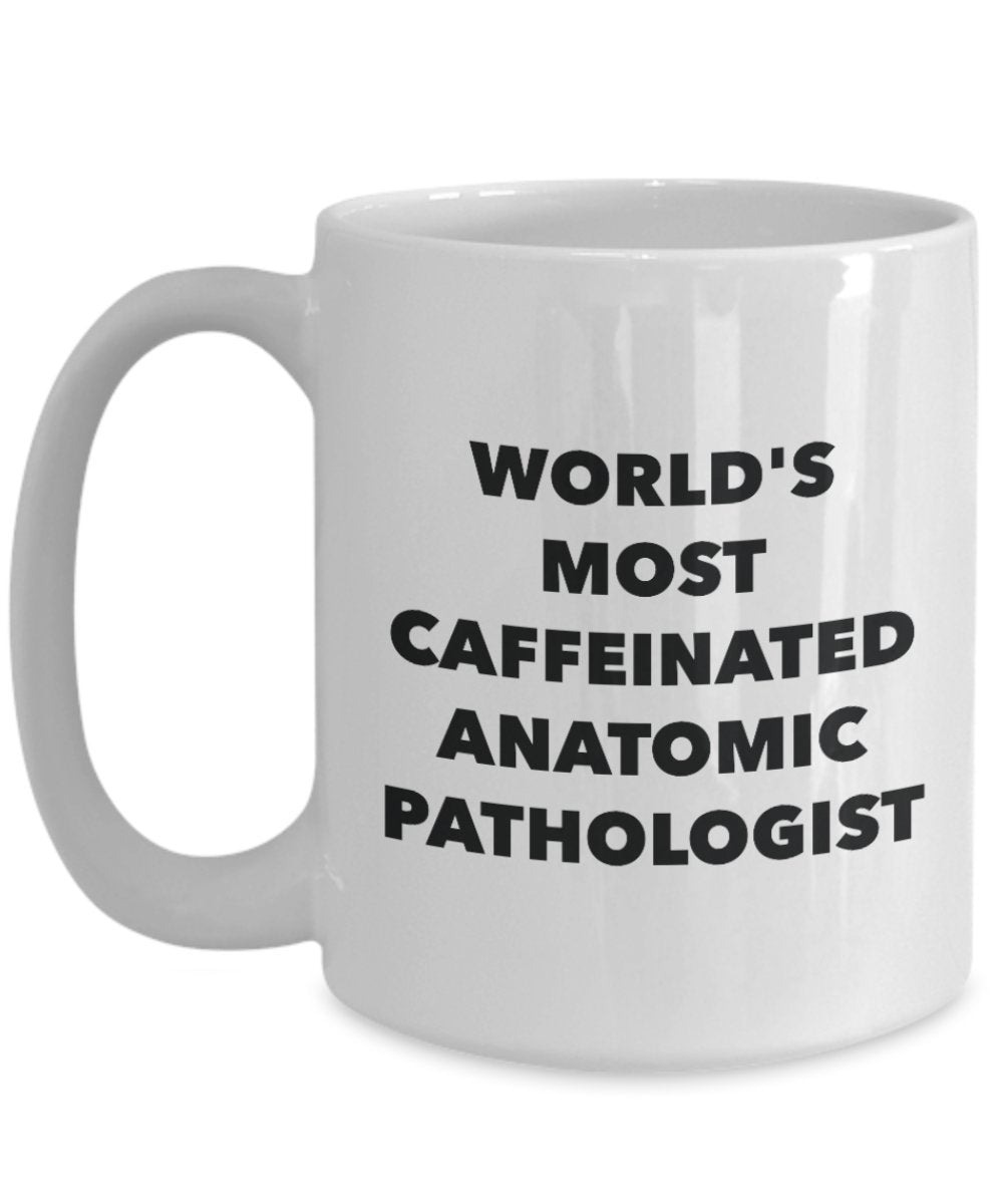 World's Most Caffeinated Anatomic Pathologist Mug - Funny Tea Hot Cocoa Coffee Cup - Novelty Birthday Christmas Anniversary Gag Gifts Idea