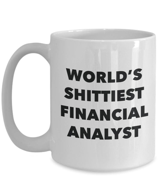 Financial Analyst Coffee Mug - World's Shittiest Financial Analyst - Gifts for Financial Analyst - Funny Novelty Birthday Present Idea