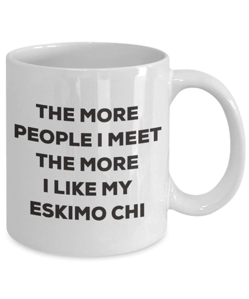 The more people I meet the more I like my Eskimo Chi Mug - Funny Coffee Cup - Christmas Dog Lover Cute Gag Gifts Idea