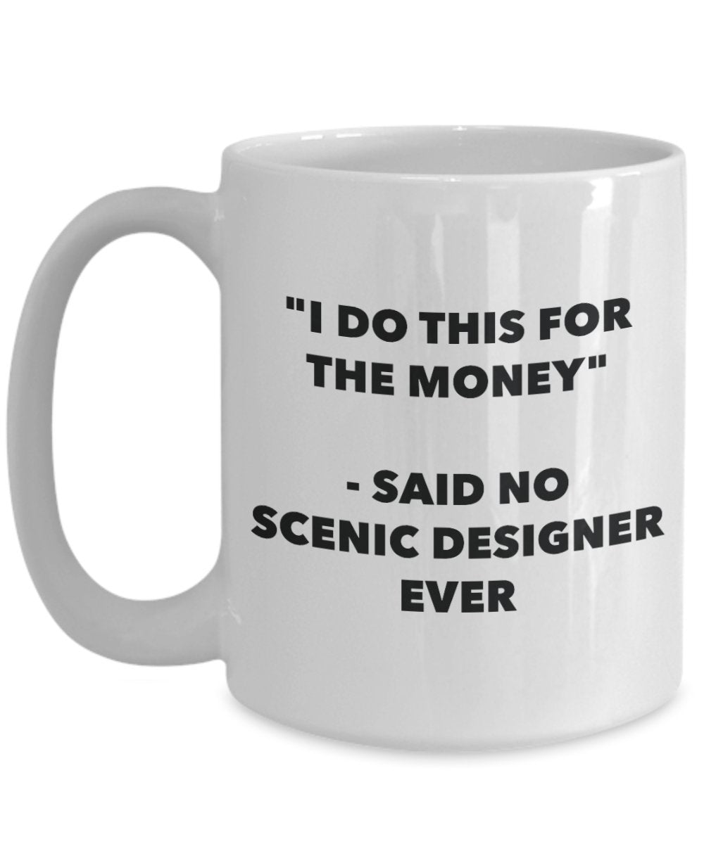 "I Do This for the Money" - Said No Scenic Designer Ever Mug - Funny Tea Hot Cocoa Coffee Cup - Novelty Birthday Christmas Anniversary Gag Gifts Idea