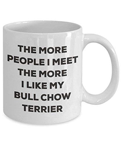 The More People I Meet The More I Like My Bull Chow Terrier Mug - Funny Coffee Cup - Christmas Dog Lover Cute Gag Gifts Idea