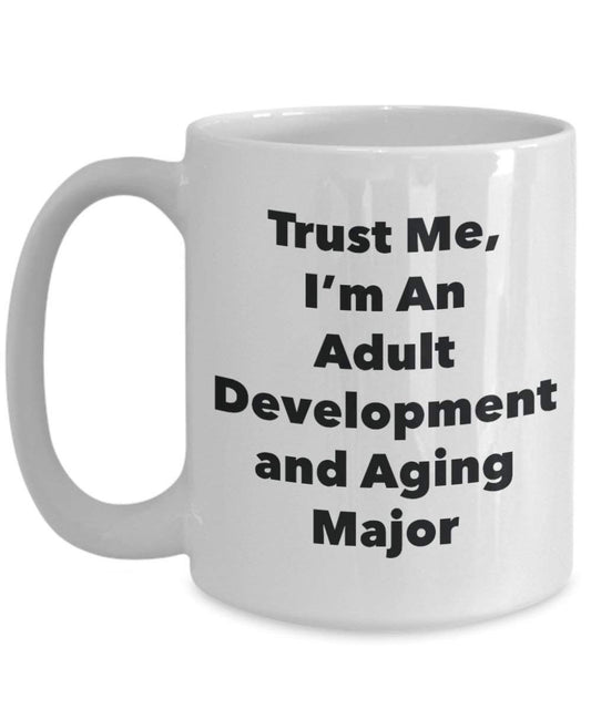 Trust Me, I 'm ein Erwachsenen-Entwicklung und Alterung Major Becher – Lustige Kaffee Tasse – Cute Gag Geschenke Ideen für Freunde und Klassenkameraden