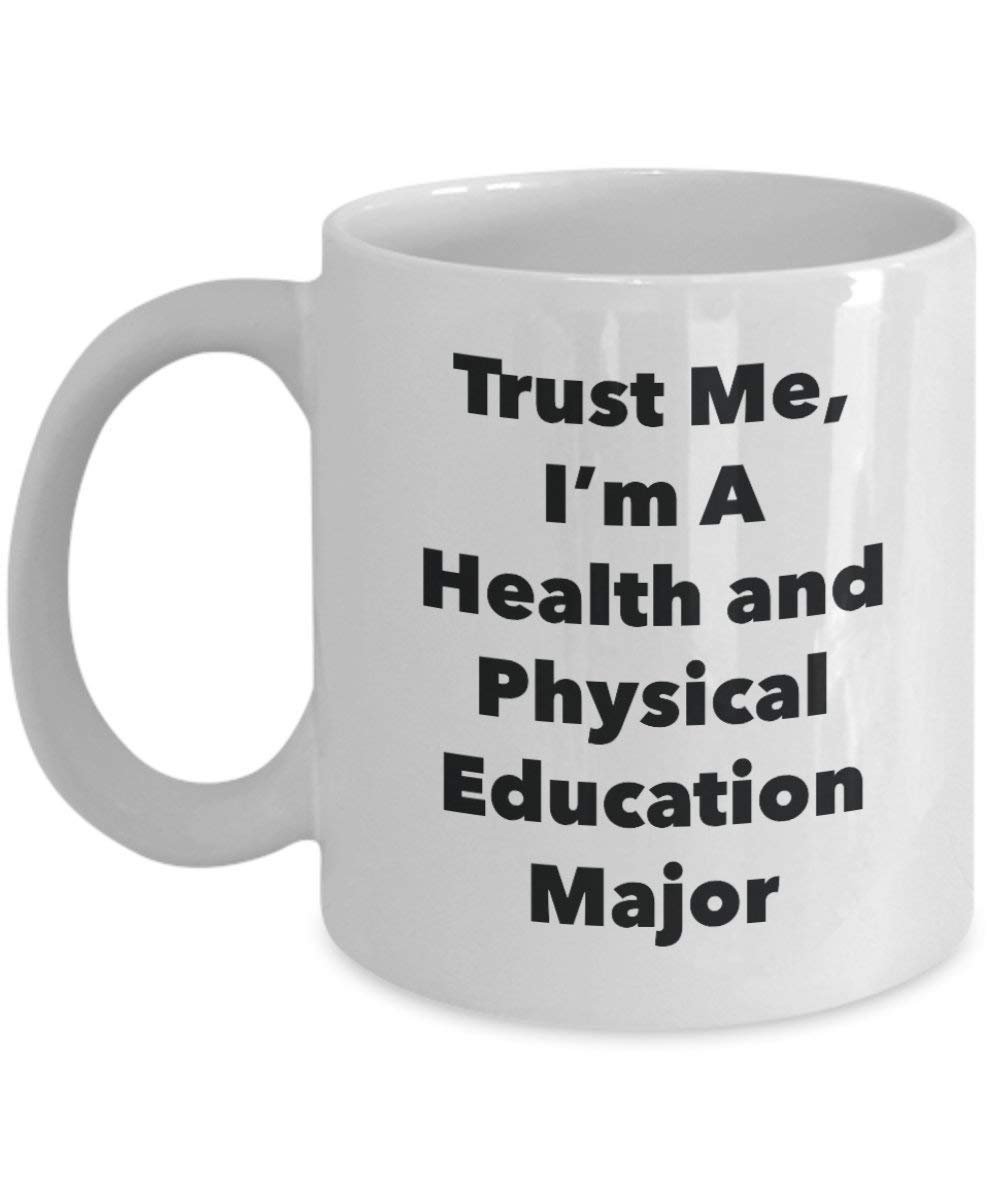 Trust Me, I'm A Health and Physical Education Major Mug - Funny Coffee Cup - Cute Graduation Gag Gifts Ideas for Friends and Classmates (15oz)