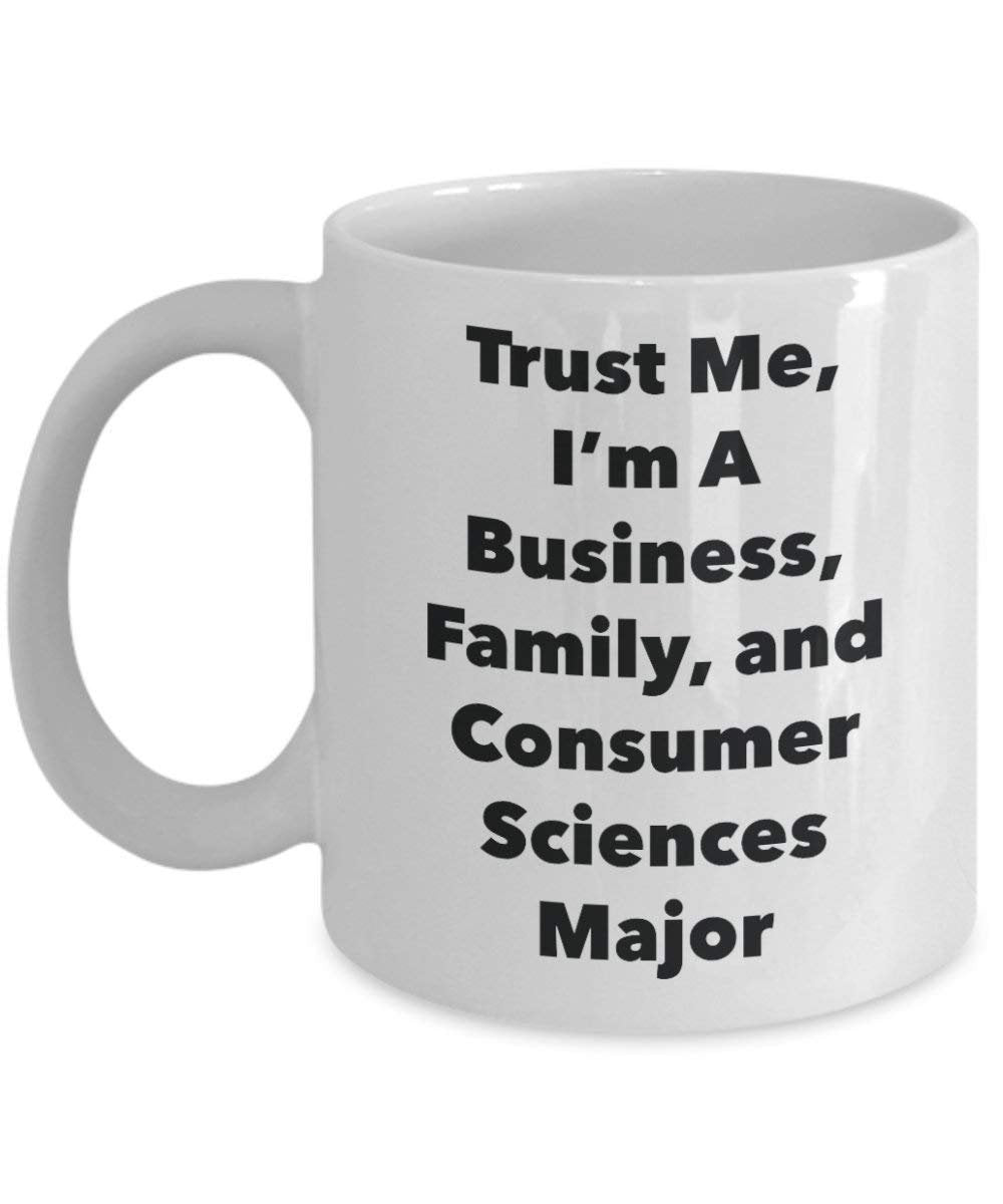Trust Me, I'm A Business, Family, and Consumer Sciences Major Mug - Funny Coffee Cup - Cute Graduation Gag Gifts Ideas for Friends and Classmates (15oz)