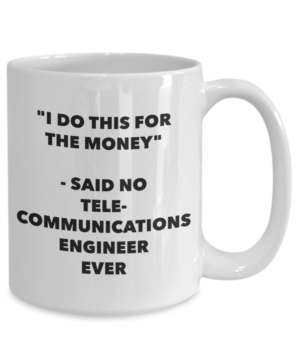"I Do This for the Money" - Said No Telecommunications Engineer Ever Mug - Funny Tea Hot Cocoa Coffee Cup - Novelty Birthday Christmas Anniversary Gag