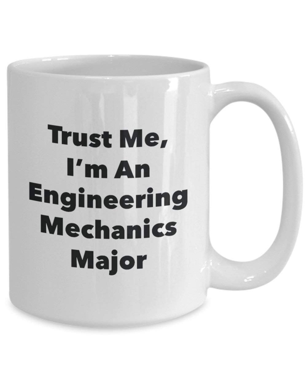 Trust Me, I'm An Engineering Mechanics Major Mug - Funny Coffee Cup - Cute Graduation Gag Gifts Ideas for Friends and Classmates