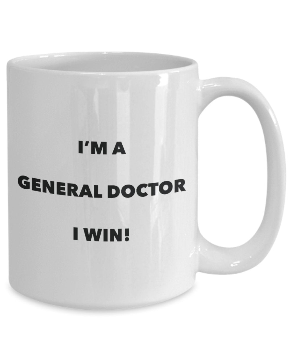 I'm a General Doctor Mug I win - Funny Coffee Cup - Novelty Birthday Christmas Gag Gifts Idea