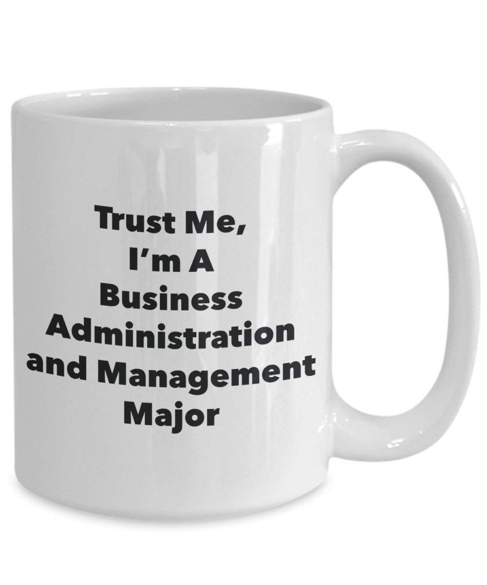 Trust Me, I'm A Business Administration and Management Major Mug - Funny Coffee Cup - Cute Graduation Gag Gifts Ideas for Friends and Classmates (11oz)