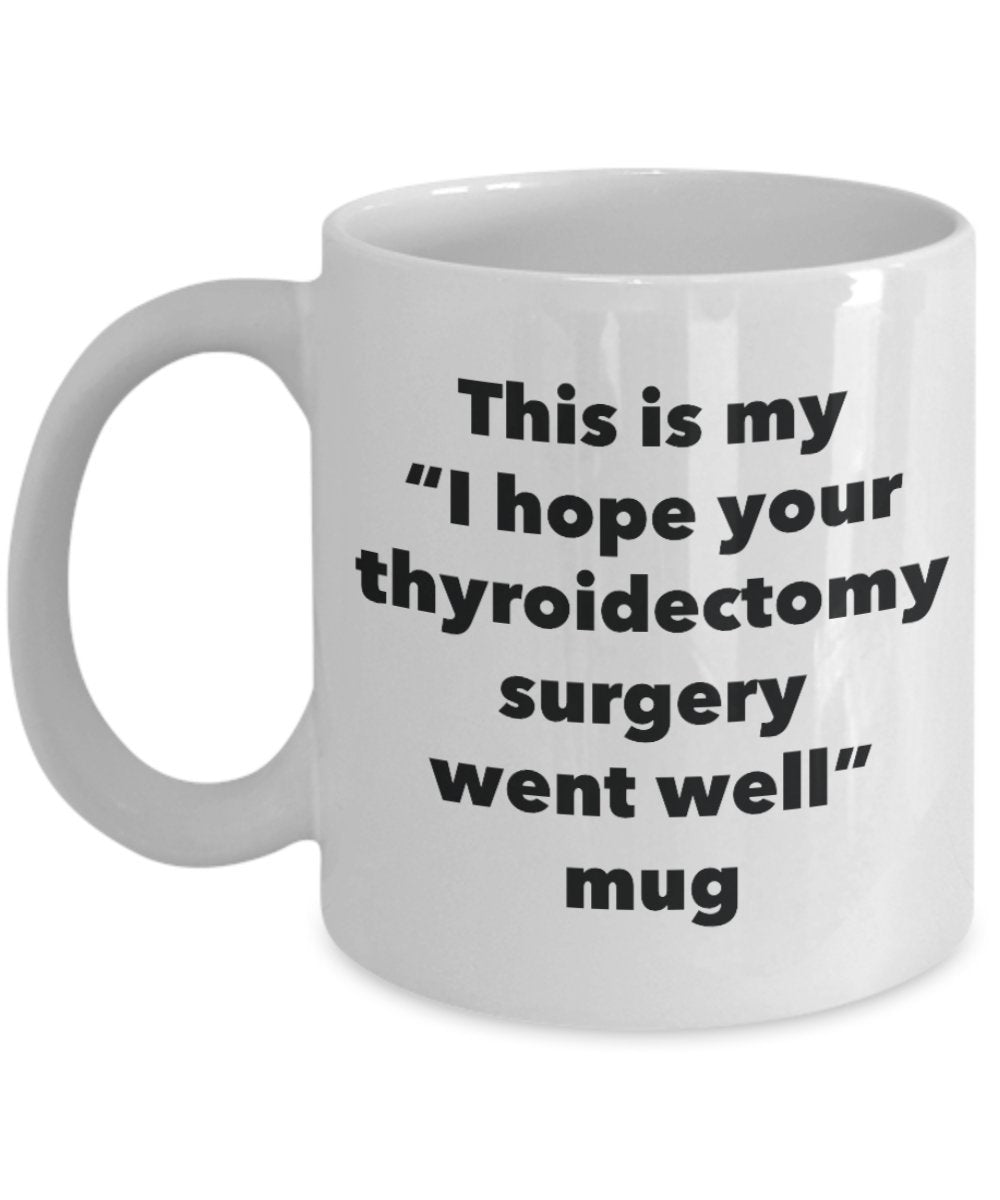 This is My "I Hope Your Thyroidectomy Surgery Went Well" Mug - Funny Tea Hot Cocoa Coffee Cup - Novelty Birthday Christmas Anniversary Gag Gifts Idea