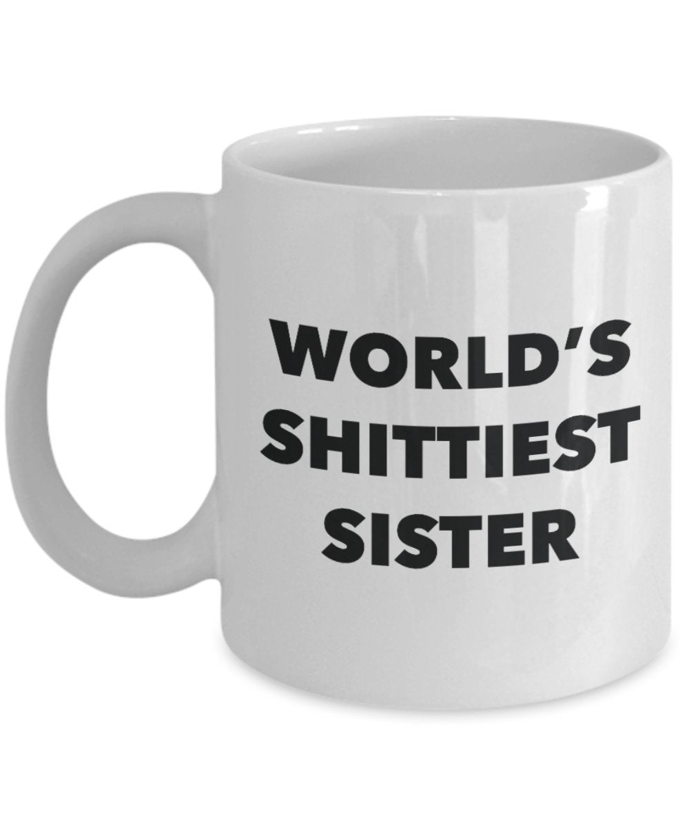 Sister Mug - Coffee Cup - World's Shittiest Sister - Sister Gifts - Funny Novelty Birthday Present Idea