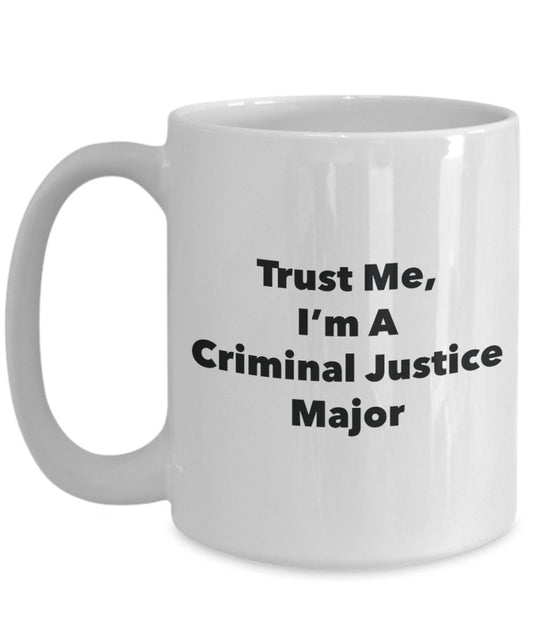 Trust Me, I'm A Criminal Justice Major Mug - Funny Coffee Cup - Cute Graduation Gag Gifts Ideas for Friends and Classmates (11oz)