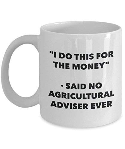 I Do This for The Money - Said No Agricultural Adviser Ever Mug - Funny Coffee Cup - Novelty Birthday Christmas Gag Gifts Idea