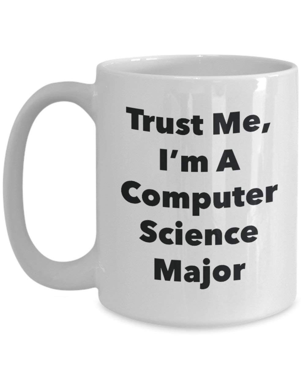 Trust Me, I'm A Computer Science Major Mug - Funny Coffee Cup - Cute Graduation Gag Gifts Ideas for Friends and Classmates (15oz)