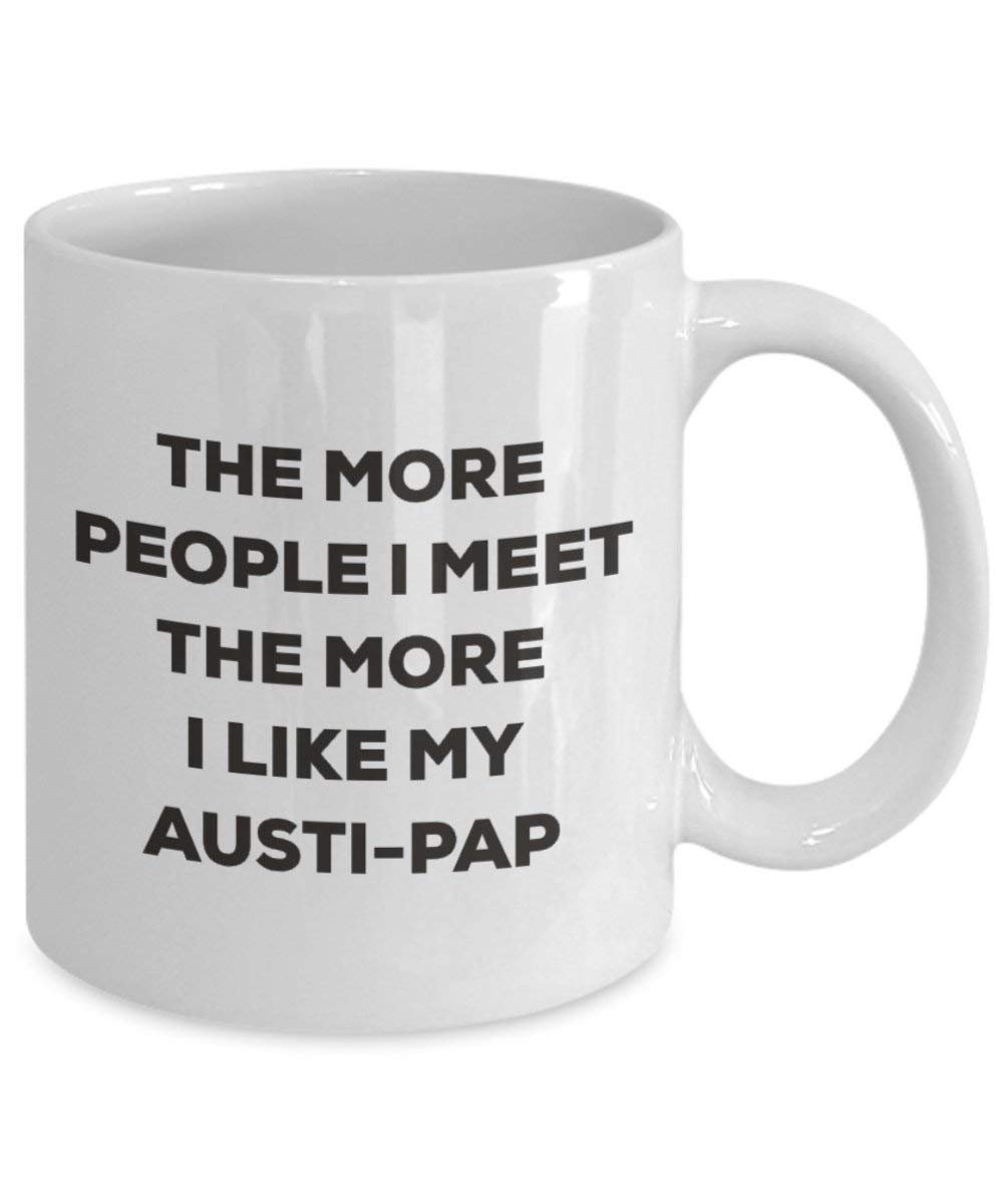 Le plus de personnes I Meet the More I Like My Austi-pap Mug de Noël – Funny Tasse à café – amateur de chien mignon Gag Gifts Idée, Céramique, blanc, 425 g