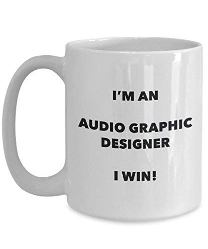 Audio Graphic Designer Mug - I'm an Audio Graphic Designer I Win! - Funny Coffee Cup - Novelty Birthday Christmas Gag Gifts Idea