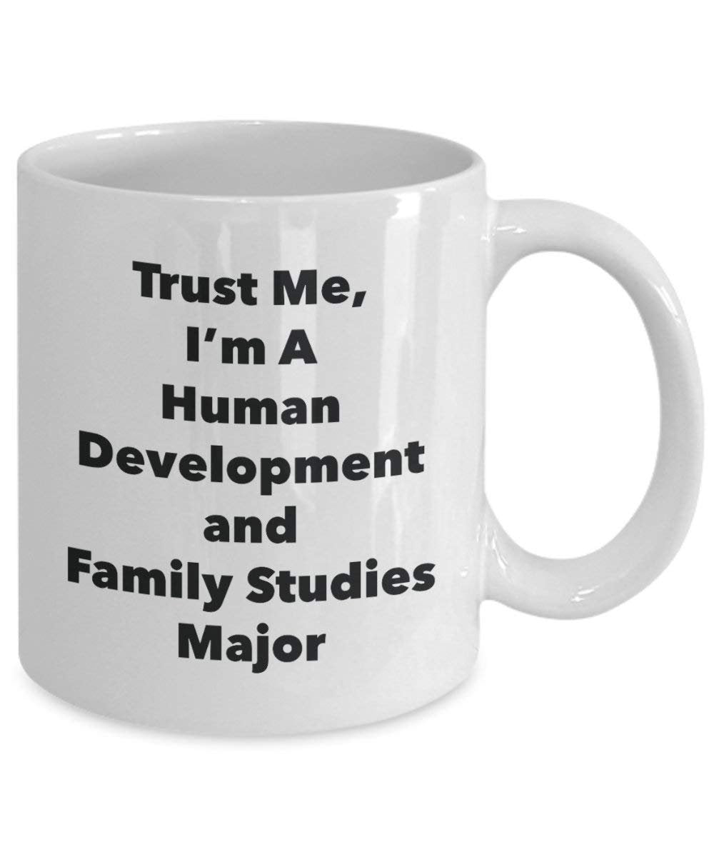 Trust Me, I'm A Human Development and Family Studies Major Mug - Funny Coffee Cup - Cute Graduation Gag Gifts Ideas for Friends and Classmates (15oz)