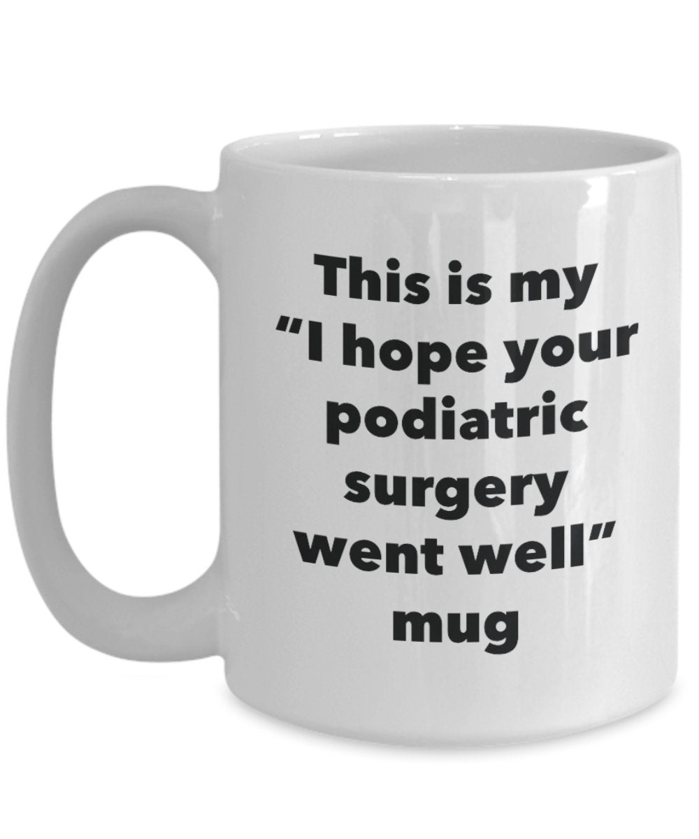 This is My "I Hope Your Podiatric Surgery Went Well" Mug - Funny Tea Hot Cocoa Coffee Cup - Novelty Birthday Christmas Anniversary Gag Gifts Idea