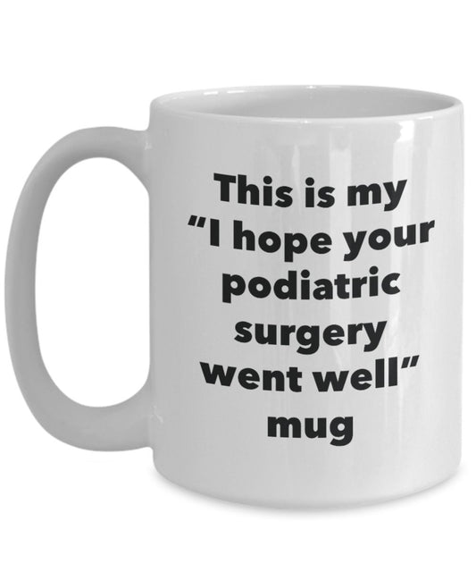 This is My "I Hope Your Podiatric Surgery Went Well" Mug - Funny Tea Hot Cocoa Coffee Cup - Novelty Birthday Christmas Anniversary Gag Gifts Idea