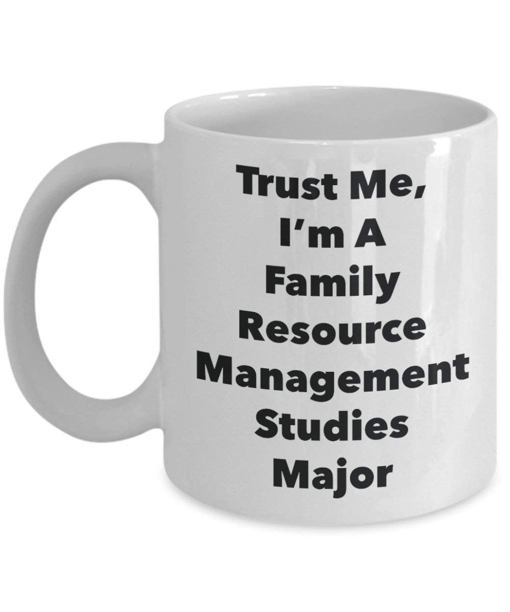 Trust Me, I'm A Family Resource Management Studies Major Mug - Funny Coffee Cup - Cute Graduation Gag Gifts Ideas for Friends and Classmates (15oz)