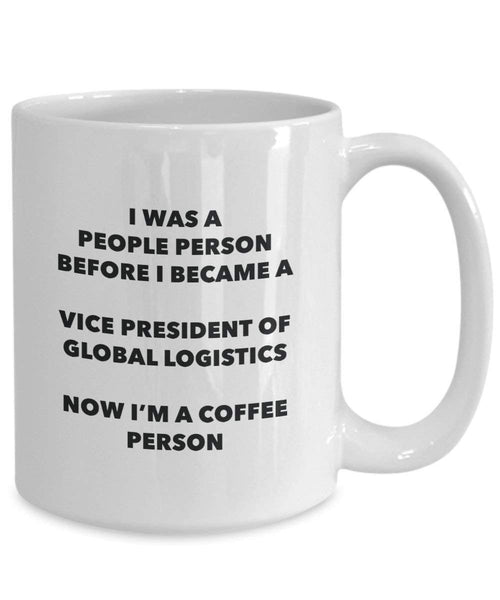 Vice President Of Global Logistics Coffee Person Mug - Funny Tea Cocoa Cup - Birthday Christmas Coffee Lover Cute Gag Gifts Idea